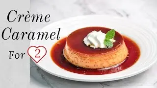 Creme Caramel | Romantic Dessert For Two | Caramel Pudding| Easy Flan recipe|Classic French Desserts