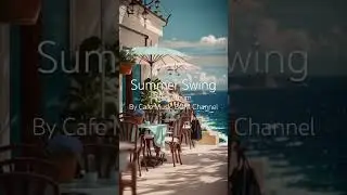 Chill with Cafe Music:'Summer Swing' Jazz Vibes 🌞 #SummerSwing #CafeMusicBGM #SmoothGrooves