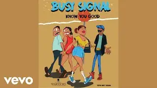 Busy Signal - Know You Good (Official Audio)