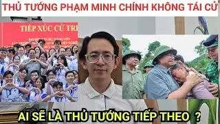 Thủ tướng Phạm Minh Chính không tái cử, ai có đủ tiêu chuẩn để thay thế ?