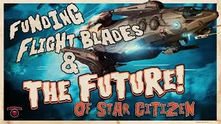 Star Citizen | Funding - The Future - Flightblades