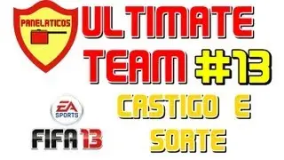 PANELATICOS NO ULTIMATE TEAM #13 - CASTIGO E SORTE