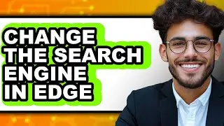 How to Change the Search Engine in Edge (easy Method)