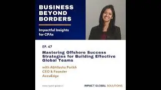 47 - Mastering Offshore Success Strategies for Building Effective Global Teams with Abhilasha Parikh