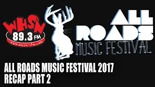 WHSN at All Roads Music Festival 2017 Part 2