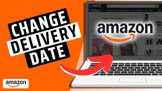 How To Change Delivery Date on Amazon- Step By Step 2025