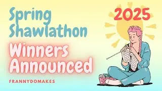Spring Shawlathon 2025 Winners | Knitting and Crochet Podcast |