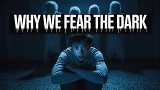 The Science of Why We Fear the Dark