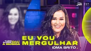 Idma Brito Tudo Sobre a M&uacute;sica 
