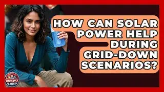 How Can Solar Power Help During Grid-Down Scenarios? | Your Emergency Planner