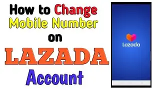 How to Change Mobile Number on Lazada Account
