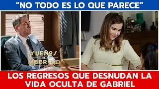 'SUEÑOS DE LIBERTAD': 😱 LOS REGRESOS QUE DESNUDAN LA VIDA OCULTA DE GABRIEL 😱