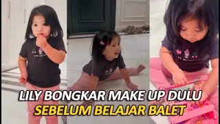 LILY BONGKAR MAKE UP DULU PAKE LIPSTIK SEBELUM BELAJAR BALET SAMA MBAK LALA