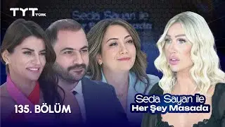 Seda Sayan ile Her Şey Masada | 135. Bölüm • Ece Vahapoğlu, Umut Fırat Turan, Gamze Öztürk Karabulut