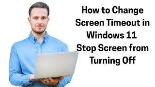 How to Change Screen Timeout in Windows 11 | Stop Screen from Turning Off