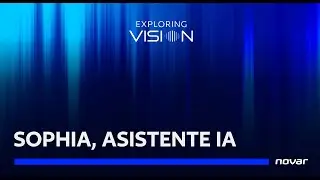 INTELIGENCIA ARTIFICIAL | Sophia, asistente IA de Novar