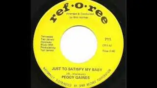 PEGGY GAINES - JUST TO SATISFY MY BABY (REF-O-REE)
