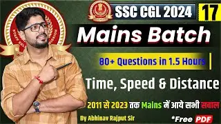 Time, Speed & Distance For SSC CGL Mains🔥Collection of Questions from CGL Mains I Class-17/21