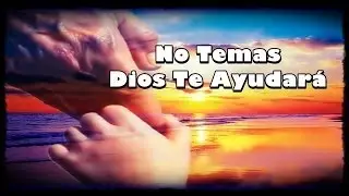 NO TEMAS DIOS TE AYUDARA