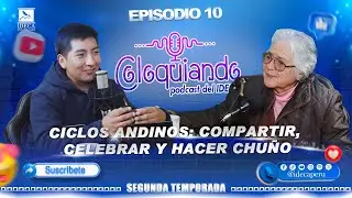 Episodio 10 - Ciclos Andinos: Compartir, celebrar y hacer chuño
