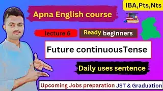 Future Continuous Tense With Examples | Basic Apna English Grammar Course | lecture No 6 Tenses