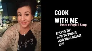 HOW TO get to your dream job in 4 steps & COOK WITH ME Pasta e Fagioli