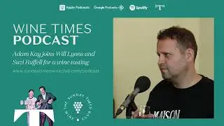Wine Times Podcast with Will Lyons and Suzi Ruffell: Adam Kay