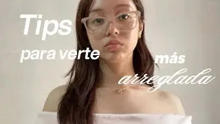 ✨tips para verte más arreglada✨