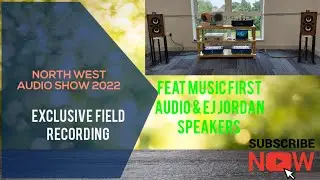 North West Audio Show 2022 inside  the  Music First Audio Room & EJ Jordan Field Recording