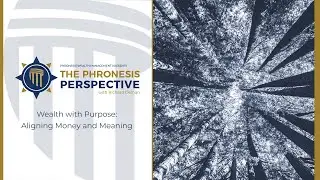 The Phronesis Perspective: Wealth with Purpose: Aligning Money and Meaning in 2026