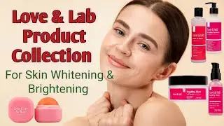 Best Skincare Routine For Skin Whitening | LOVE & LAB Healthy Glow Skincare Collection #trending