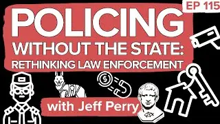 Rethinking Law Enforcement: Policing Without the State with Jeff Perry