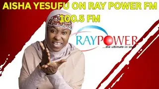 AISHA YESUFU ON RAY POWER FM 100.5 FM