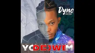 Dyno On Fire- Yo Dejwe m (Official Audio Lyriks)