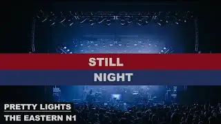 17- STILL NIGHT - Eastern N1 - Pretty Lights '23