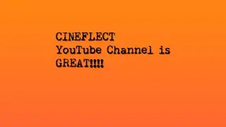 CINEFLECT YouTube Channel is Great!!!!