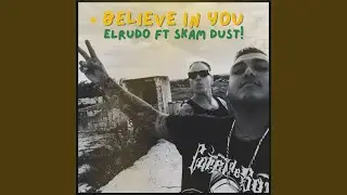 Believe in you (feat. Skam Dust & SOMOS OINK)