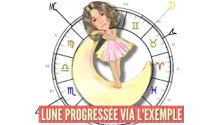 🔦 - LA LUNE PROGRESSEE VIA L'EXEMPLE