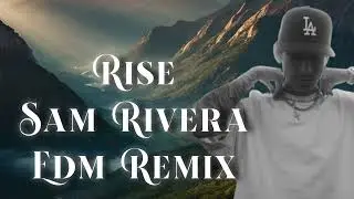 Rise Sam Rivera EDM Remix