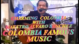 CHARMING  COLOMBIA WITH MAESTRO ALVARO SANCHEZ #colombia #colombiamusic