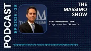 The Massimo Show - Episode 9: Rod Santomassimo - 7 Steps to Your Best CRE Year Yet - Part 1