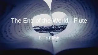 Billie Eilish - The End of the World - Flute Sheet Music