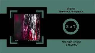 Seizmic - Sounds Of Anonymous (Original Mix) [Melodic House & Techno] [Three Hands Records]