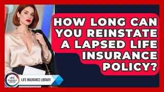 How Long Can You Reinstate A Lapsed Life Insurance Policy? - Life Insurance Library
