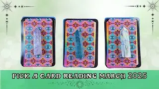 Pick A Card Tarot Reading March 2025