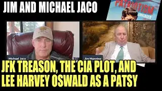 Michael Jaco Interview: JFK Treason, The Abuse Of Oswald, and The Hope To See It All In A New Light
