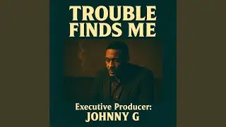 Trouble Finds Me