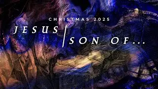 Christmas 2025 - Jesus Son of David- Isaiah 11:1-10