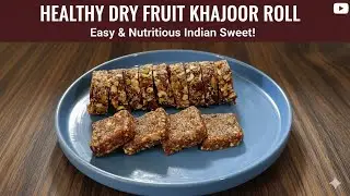 Dry fruit Khajoor roll | Healthy Dates and Dry Fruits Roll | Sugar Free Khajoor and Nuts Burfi