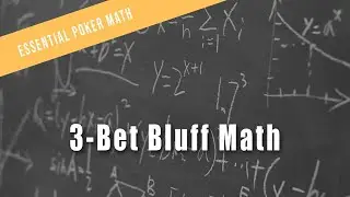 3-Bet Bluff Math | Essential Poker Math Course Preview